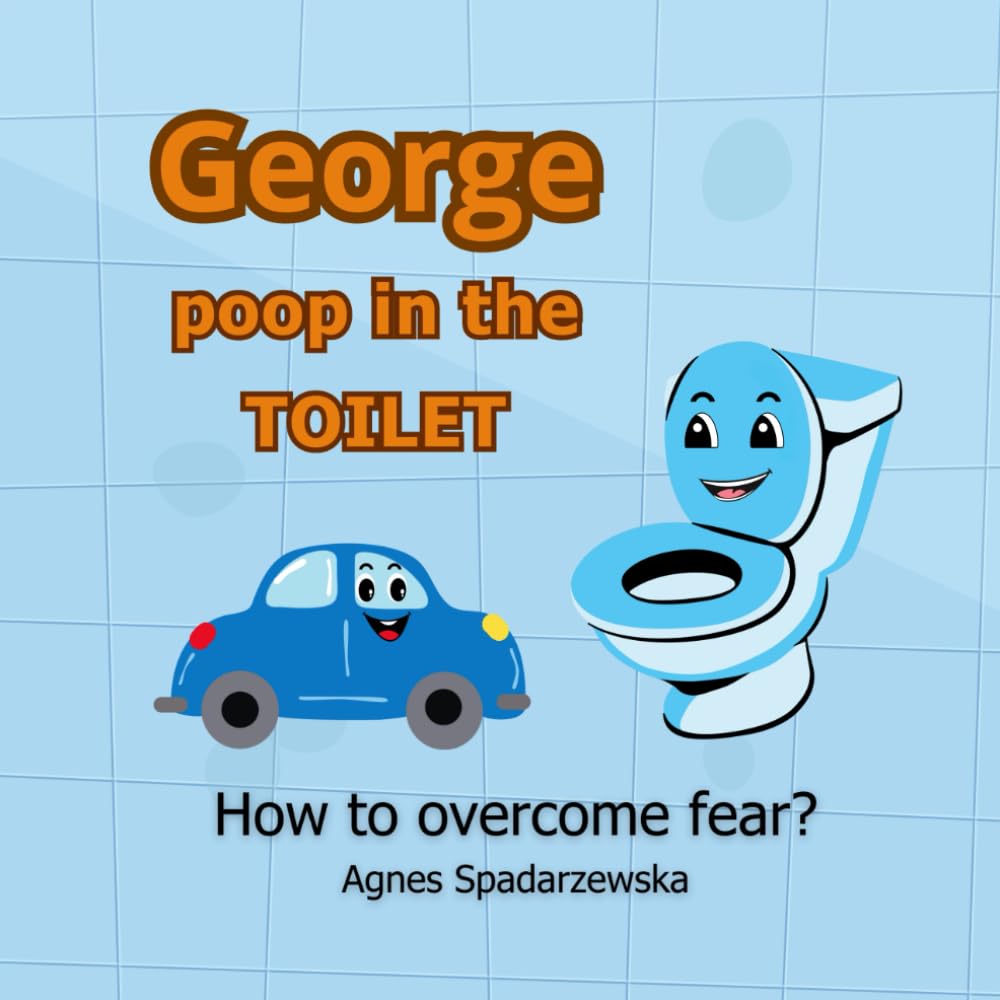 George poop in the toilet How to overcome the fear?: This story helps children overcome the fear of pooping in the toilet