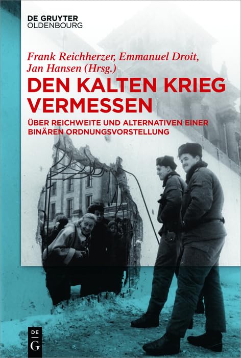 Den Kalten Krieg vermessen: Über Reichweite und Alternativen einer binären Ordnungsvorstellung