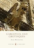 Gargoyles and Grotesques (Shire Library, 628)