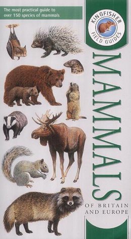 Field Guide to the Mammals of Britain and Europe Field Guide to the Mammals of Britain and Europe