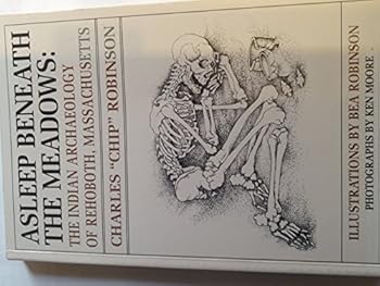 ASLEEP BENEATH THE MEADOWS: THE INDIAN ARCHAEOLOGY OF REHOBOTH, MASSACHUSETTS [Paperback]