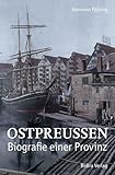 Ostpreußen: Biografie einer Provinz - Hermann Pölking 