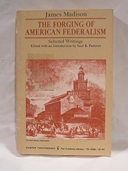 Paperback The Forging of American Federalism: Selected Writings of James Madison (Harper Torchbooks) Book
