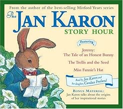 The Jan Karon Story Hour: Jeremy: The Tale of an Honest Bunny / The Trellis and the Seed / Miss Fannie’s Hat