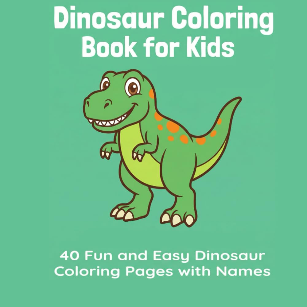 Dinosaur Coloring Book for Kids: 40 Fun and Easy Dinosaur Coloring Pages with Names