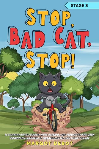 STOP, BAD CAT, STOP! STAGE 3: 6 PHONICS STORY BOOKS WITH BLENDS AND DIGRAPHS FOR NEW BEGINNING READERS IN KINDERGARTEN AND FIRST GRADE (Bad Cat Phonics Adventures – Learn to Read Series)