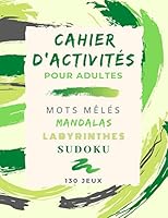 Cahier d'Activites: pour ADULTES 130 JEUX Mots mêlés Sudokus Mandalas Labyrinthes Solutions en fin de livre Grand format 21,59 x 27,94 cm B089CSGDJP Book Cover