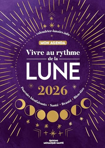Mon agenda 2026 - Vivre au rythme de la lune: Pouvoirs bienfaisants, santé, beauté, bien-être