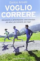 Voglio correre: Allenamento e alimentazione: come diventare più veloci, più resistenti, più magri 8868361345 Book Cover