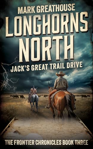 Longhorns North: Jack's Great Trail Drive (The Frontier Chronicles Book 3)