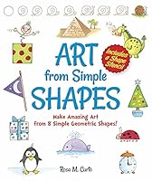 Art from Simple Shapes: Make Amazing Art from 8 Simple Geometric Shapes! 0486802213 Book Cover