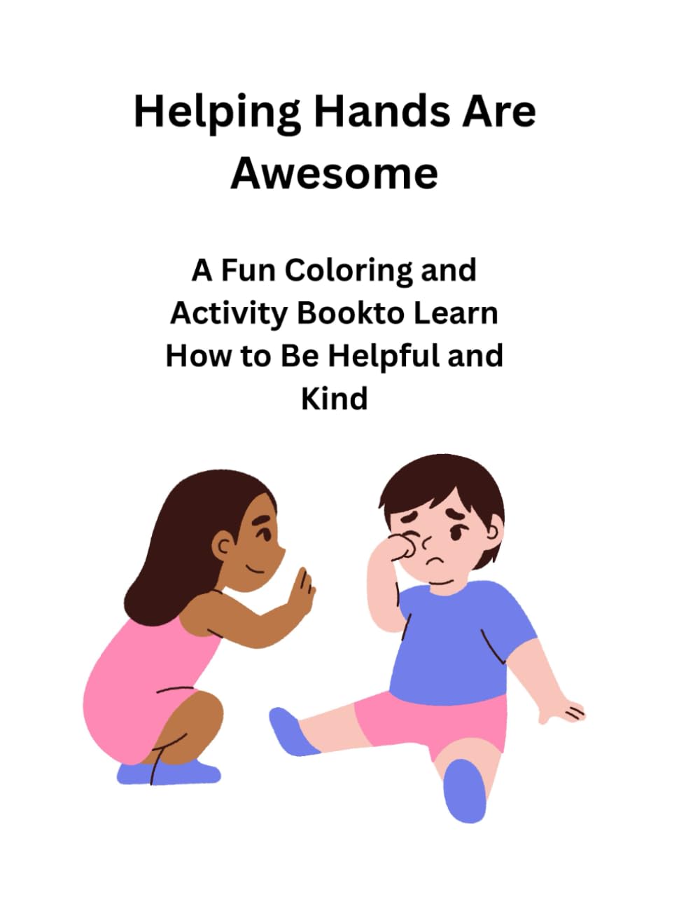 Helping Hands Are Awesome: "A fun coloring book to teach kids how to help and be kind"