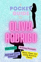 A Pocket Guide to Olivia Rodrigo: Fun Trivia, Writing Prompts, Kid and Teen-Friendly, Trivia, Little-Known Facts, Stocking Stuffer B0DBR2JZP9 Book Cover