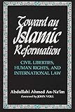 Toward an Islamic Reformation: Civil Liberties, Human Rights, and International Law (Contemporary Issues in the Middle East)