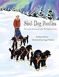  Sled Dog Poodles: The true life adventures of John \