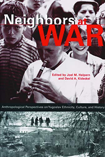Halpern, J: Neighbors at War: Anthropological Perspectives on Yugoslav Ethnicity, Culture and History