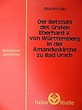 Der Betstuhl des Grafen Eberhard V. von Württemberg in der Amanduskirche zu Bad Urach (Kunstgeschichte, Band 21)