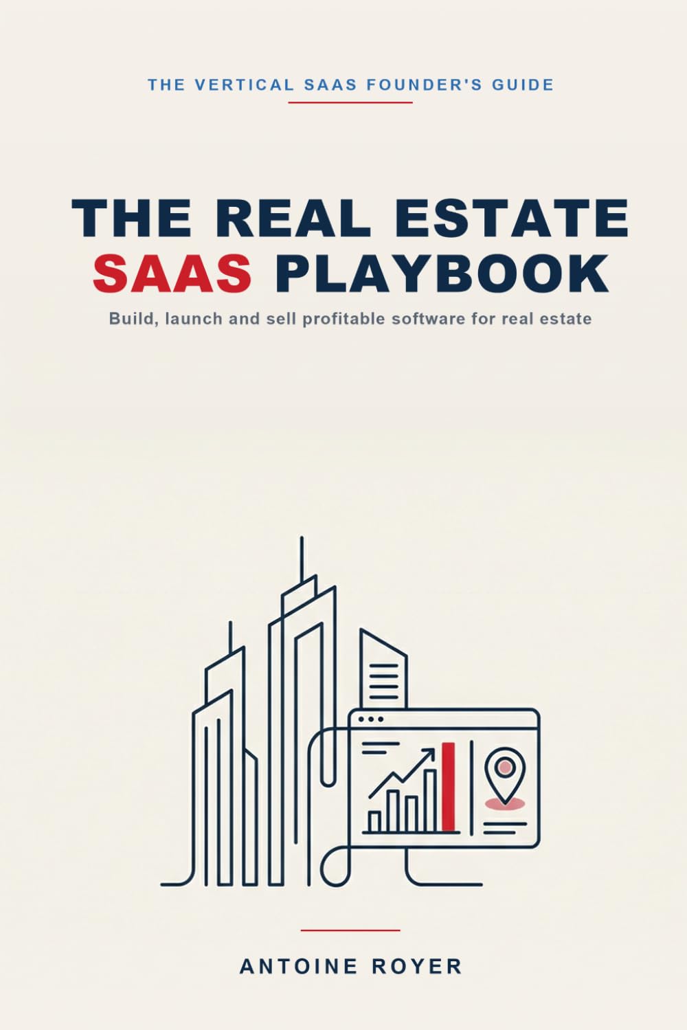 The Real Estate SaaS Playbook: Build, Launch, and Sell Profitable Software for Real Estate — Agents, Brokers, and Property Managers, in the AI Era (The SaaS Playbook Collection)