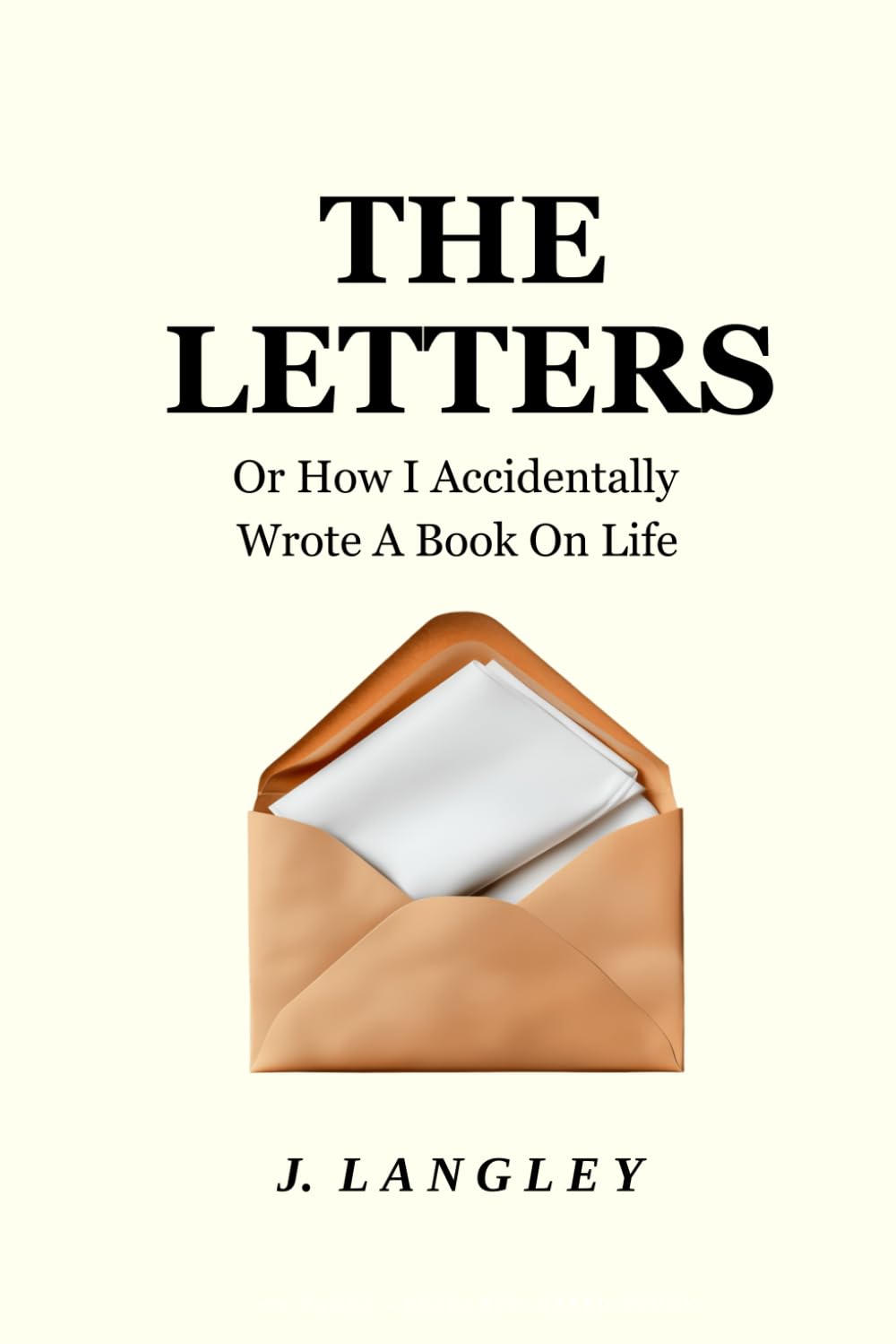 The Letters Tenets for a Good Life: (Or: How I Accidentally Wrote a Book on Life)