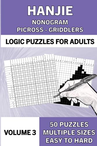 Hanjie Puzzle Book for Adults, Volume 3: 50 Logic Picture Puzzles from Easy to Hard: Logic Puzzles: Hanjie ¦ Nonogram ¦ Picross ¦ Griddlers (Hanjie ... known as Nonograms ¦ Picross ¦ Griddlers)