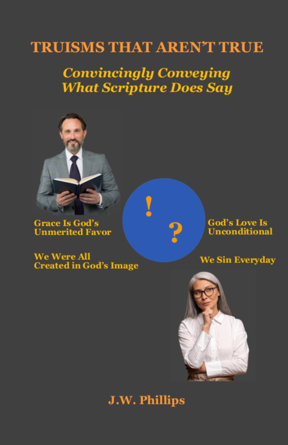 Truisms that Aren't True: Convincingly Conveying What Scripture Does Say