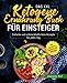 Das XXL Ketogene Ernährung Buch für Einsteiger: Einfache und schmackhafte Keto Rezepte für jeden Tag inkl. Desserts, Snacks und Beilagen