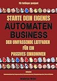 Starte dein eigenes Automaten-Business | Der Umfassende Leitfaden für ein Passives Einkommen | Snackautomat | Vending Business| Inklusive Lagerverwaltung | Liste mit Händlern