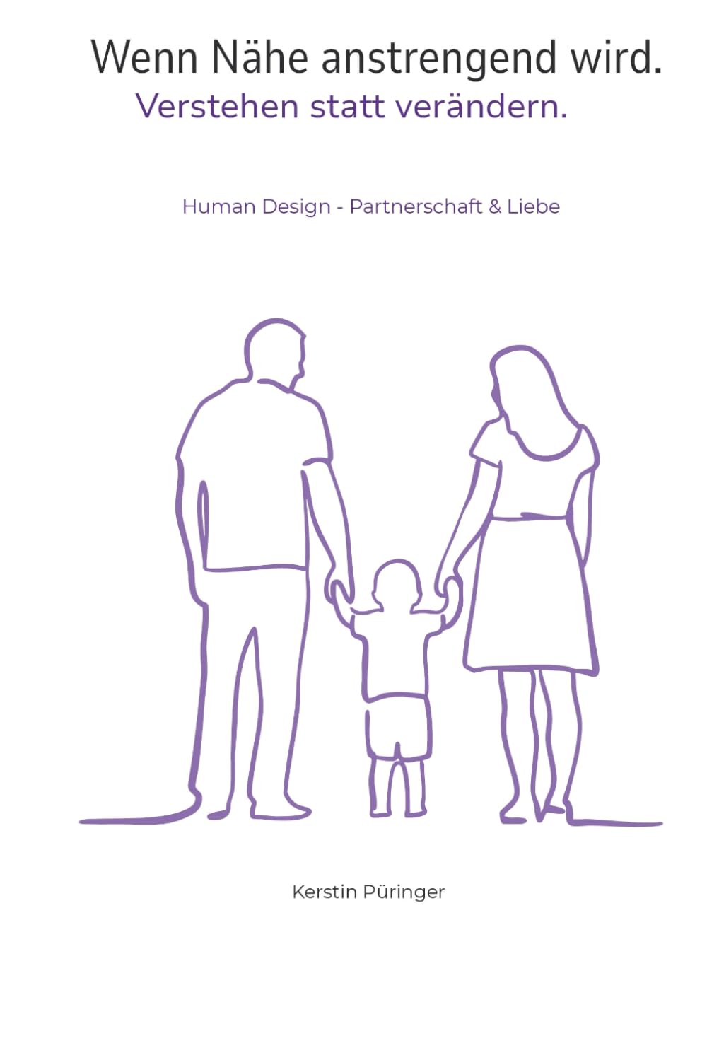 Wenn Nähe anstrengend wird. Verstehen statt verändern.: Human Design - Partnerschaft & Liebe