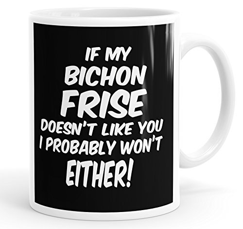 Taza de té con texto en inglés «If My Bichon Frise Doesn't Like You I Probably Won't Eing»