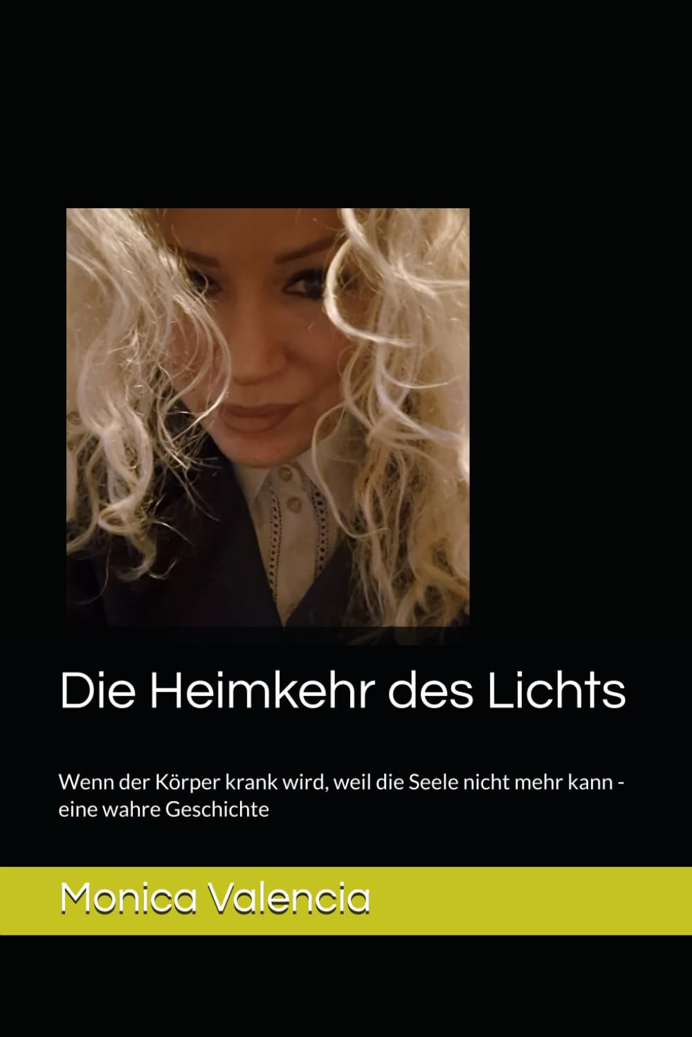 Die Heimkehr des Lichts: Wenn der Körper krank wird, weil die Seele nicht mehr kann -eine wahre Geschichte