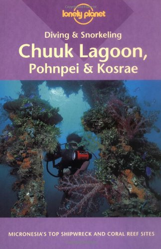 Lonely Planet Diving and Snorkeling Chuuk Lagoon, Pohnpei and Kosrae      Paperback – January 1, 2000