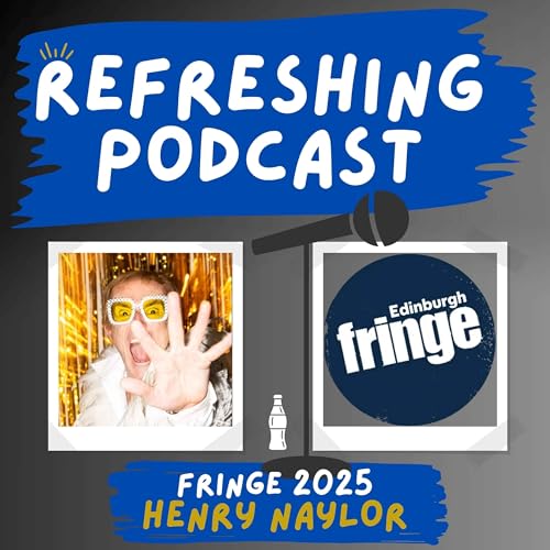 『Refreshing Pod - Henry Naylor (Fringe 2025)』のカバーアート
