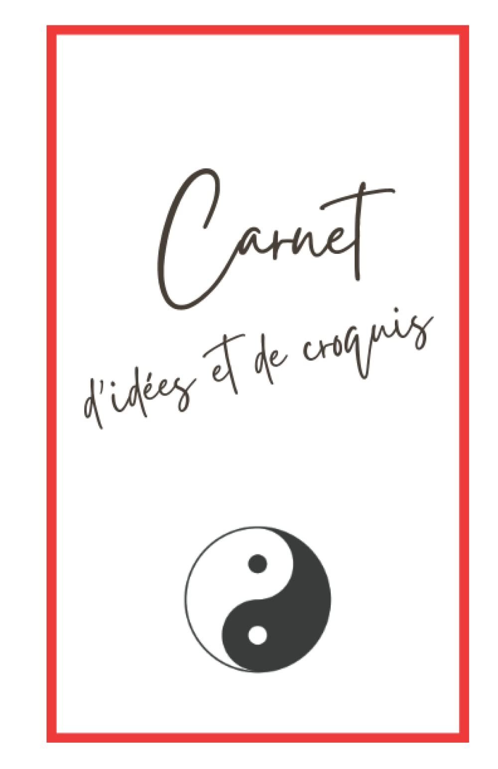 Independently published Carnet d'idées et de croquis Yin et Yang Tao: Sketchbook Notebook Yin et Yang Tao (French Edition)
