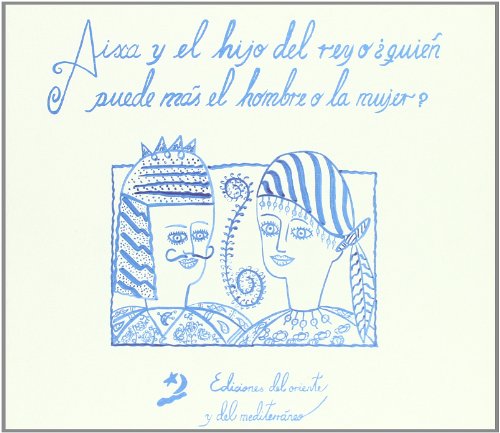 Aixa y el hijo del rey, o QuiÃ©n puede mÃ¡s el hombre o la mujer?: cuento popular marroquÃ­ (Cuentos del Oriente y del MediterrÃ¡neo) (Spanish Edition)