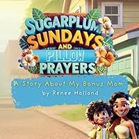 Sugarplum Sundays and Pillow Prayers: A Story About My Bonus Mom B0F5WSRYN7 Book Cover