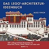  Das LEGO®-Architektur-Ideenbuch: 1001 außergewöhnliche Bautechniken für Mauerwerk, Fenster, Säulen, Dächer und vieles mehr