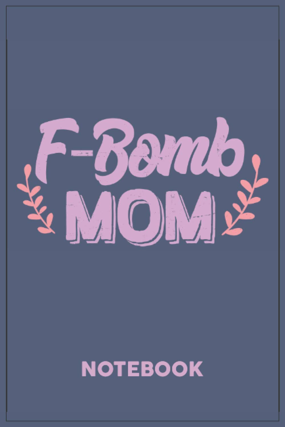 F-Bomb Mom: A Notebook or a journal to record thoughts, notes, Memoranda, day events, writting or observations