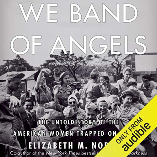 We Band of Angels: The Untold Story of the American Women Trapped on Bataan