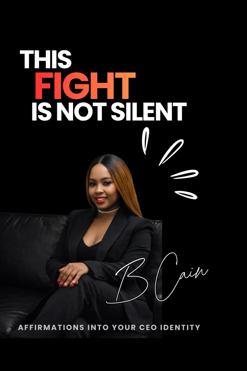 The Fight is NOT Silent: Affirmations Into Your CEO Identity
