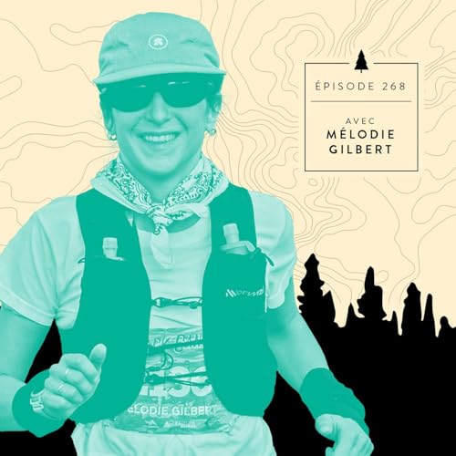 [&Eacute;PISODE 268] M&eacute;lodie Gilbert - De Black Canyon &agrave; la Coupe Qu&eacute;bec Trail