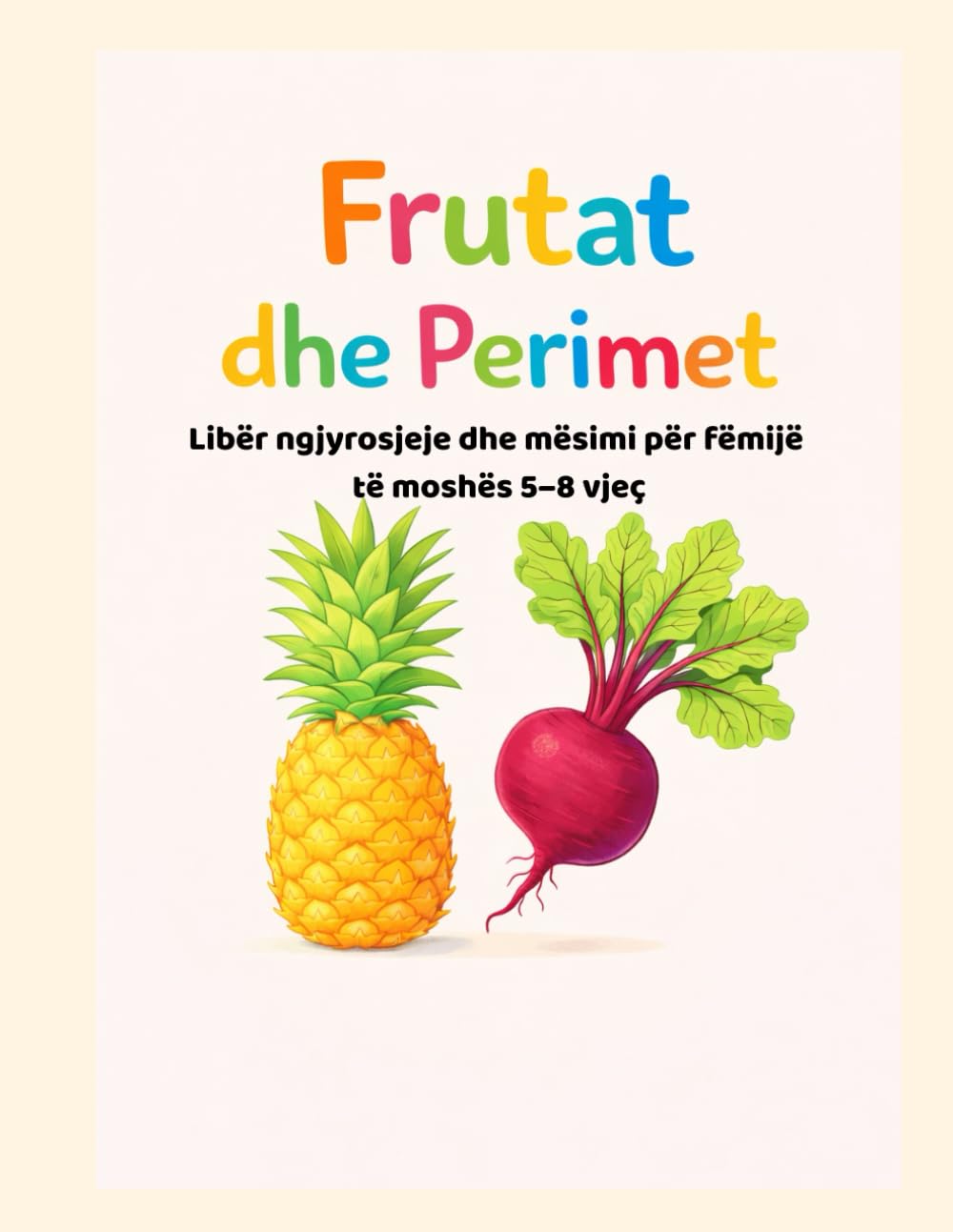Frutat dhe perimet: Libër ngjyrosjeje dhe mësimi për fëmijë të moshës 5–8 vjeç (Libra për fëmijë në shqip)