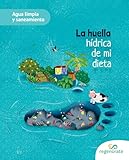 La huella hídrica de mi dieta (Agua limpia y saneamiento nº 1) (Spanish Edition)