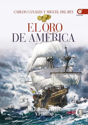 EL ORO DE AMÉRICA. GALEONES, FLOTAS Y PIRATAS (Clío crónicas de la historia)