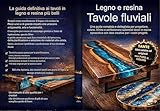  Legno e resina Tavole fluviali Una guida completa e dettagliata per progettare, colare, rifinire e perfezionare : La guida definitiva ai tavoli in legno e resina più belli