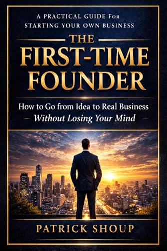 The First Time Founder: A Practical Guide to Building Your Own Bu...