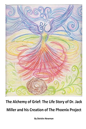 The Alchemy of Grief: The Life Story of Dr. Jack Miller and his Creation of The Phoenix Project