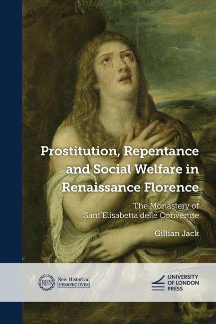 Prostitution, Repentance and Social Welfare in Renaissance Florence (New Historical Perspectives)