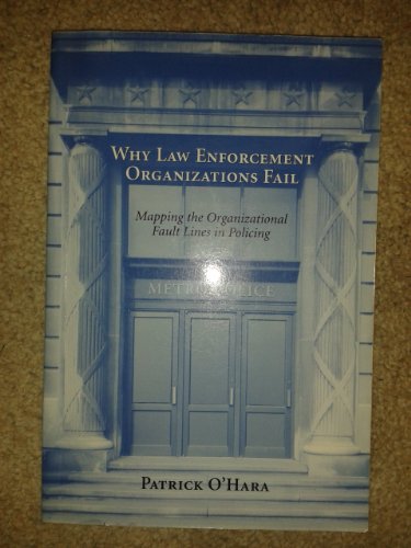 Why Law Enforcement Organizations Fail: Mapping the Organizational Fault Lines in Policing