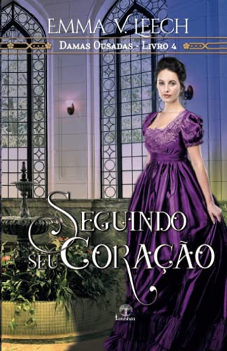 Seguindo seu coração - (Damas Ousadas Livro 4) - Emma V. Leech