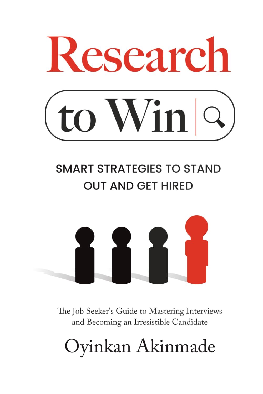 Research To Win: Smart Job Interview Strategies to Stand Out, Show Confidence, and Get Hired: Smart Strategies to Stand Out and Get Hired